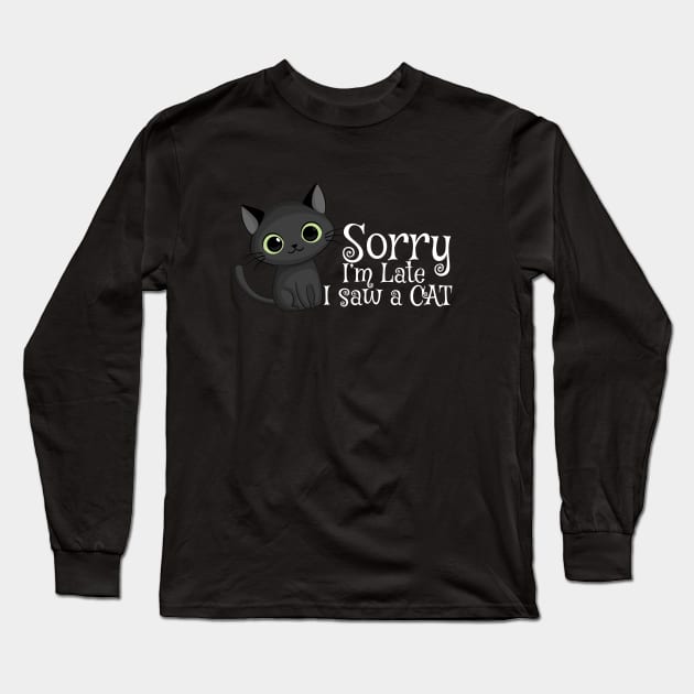 Sorry I'm late I saw a cat Long Sleeve T-Shirt by Straycatz 